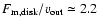 $F_{\rm m, disk}/v_{\rm out}\simeq
2.2$