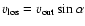 $v_{\rm los} = v_{\rm out} \sin\alpha$