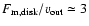 $F_{\rm m, disk}/v_{\rm out}\simeq 3$