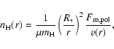 \begin{displaymath}%
n_{\rm H}(r) = \frac{1}{\mu m_{\rm H}}\left(\frac{R_*}{r}\right)^{2}
\frac{F_{\rm m, pol}}{v(r)},
\end{displaymath}