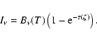 \begin{displaymath}%
I_{\nu} = B_{\nu}(T)\left( 1 - {\rm e}^{-\tau(\zeta)}\right).
\end{displaymath}