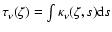 $\tau_{\nu}(\zeta) = \int \kappa_{\nu}(\zeta,s) {\rm d}s$