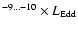 $^{-9\ldots-10}\times L _{\rm Edd}$