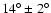 $14^{\circ}\pm2^{\circ}$