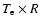 $T_{\rm e} \times R$