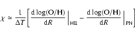\begin{displaymath}\chi \simeq {1 \over \Delta T}
\left[{{\rm d} \log({\rm O/H...
...g({\rm O/H}) \over {\rm d}R}\Big\arrowvert_{\rm PN}\right]
~
\end{displaymath}