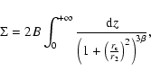 \begin{displaymath}%
\Sigma=2B \int_0^{+\infty}\frac{{\rm d}z}{\left(1+\left(\frac{r_{\rm c}}{r_2}\right)^2\right)^{3\beta}},
\end{displaymath}