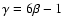 $\gamma=6\beta-1$
