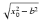 $\sqrt{x_0^2-b^2}$