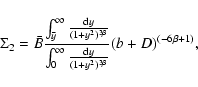 \begin{displaymath}%
\Sigma_2 = \bar{B} \frac{\int_{\bar{y}}^{\infty}\frac{{\rm ...
...\infty}\frac{{\rm d}y}{(1+y^2)^{3\beta}}}(b+D)^{(-6\beta+1)},
\end{displaymath}