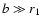 $b \gg r_1$