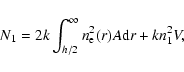 \begin{displaymath}%
N_1=2k\int_{h/2}^{\infty}n_{\rm e}^2(r)A{\rm d}r +kn_1^2V,
\end{displaymath}