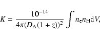 \begin{displaymath}%
K= \frac{10^{-14}}{4 \pi (D_{\rm A}(1+z))^2} \int n_{\rm e} n_{\rm H} {\rm d}V,
\end{displaymath}