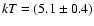 ${\it kT} = (5.1 \pm 0.4)$