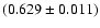 $(0.629 \pm 0.011)$