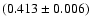 $(0.413 \pm 0.006)$