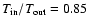 $T_{\rm in}/T_{\rm out}=0.85$
