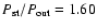 $P_{\rm st}/P_{\rm out}=1.60$