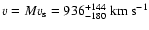 $v=Mv_{\rm s}=936_{-180}^{+144}~\rm {km}~\rm {s}^{-1}$