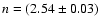 $n=(2.54 \pm 0.03)$