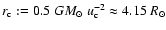 $r_\ensuremath{{\rm c}} :=0.5~G M_\ensuremath{\odot} ~u_\ensuremath{{\rm c}} ^{-2}\approx 4.15\ \ensuremath{R_{\ensuremath{\odot}}} $