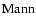 $\ensuremath{{\rm Mann}} $