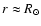 $r \approx \ensuremath{R_{\ensuremath{\odot}}} $
