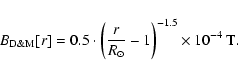 \begin{displaymath}B_\ensuremath{{\rm D\&M}} [r]= 0.5 \cdot \left(\frac{r}{\ensu...
...ot}}} }-1\right)^{-1.5} \times 10^{-4}\ \ensuremath{{\rm T}} .
\end{displaymath}