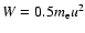 $W=0.5 m_\ensuremath{{\rm e}} u^2$
