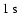 $1\ \ensuremath{{\rm s}} $