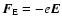 $\vec{F}_\ensuremath{{\rm E}} =-e \vec{E}$