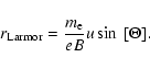 \begin{displaymath}r_\ensuremath{{\rm Larmor}} = \frac{m_\ensuremath{{\rm e}} }{e B} u \sin~[\Theta].
\end{displaymath}
