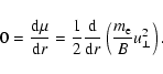 \begin{displaymath}0 = \frac{\ensuremath{{\rm d}}\mu}{\ensuremath{{\rm d}} r} = ...
... \left( \frac{m_\ensuremath{{\rm e}} }{B} u_{\perp}^2\right).
\end{displaymath}