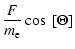 $\displaystyle \frac{F}{m_\ensuremath{{\rm e}} } \cos~[\Theta]$