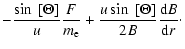 $\displaystyle -\frac{\sin~[\Theta]}{u}\frac{F}{m_\ensuremath{{\rm e}} }+\frac{u \sin~[\Theta]}{2 B}\frac{\ensuremath{{\rm d}} B}{\ensuremath{{\rm d}} r}\cdot$