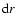 $\ensuremath{{\rm d}} r$