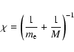 \begin{displaymath}\chi=\left(\frac{1}{m_\ensuremath{{\rm e}} }+\frac{1}{M}\right)^{-1}
\end{displaymath}