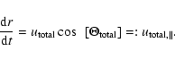 \begin{displaymath}\frac{\ensuremath{{\rm d}} r}{\ensuremath{{\rm d}} t} = u_{{\...
...otal}} }}\right] =: u_{{\ensuremath{{\rm total}} },\parallel}.
\end{displaymath}