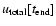 $u_{\ensuremath{{\rm total}} }[t_\ensuremath{{\rm end}} ]$