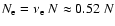 $N_\ensuremath{{\rm e}} = \nu_{\ensuremath{{\rm e}} }~ N \approx 0.52~ N$