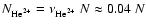 $N_{\ensuremath{{\rm He}} ^{2+}} = \nu_{\ensuremath{{\rm He}} ^{2+}}~ N \approx 0.04~ N$