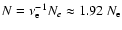 $N = \nu_{\ensuremath{{\rm e}} }^{-1} N_{e}\approx 1.92\; N_\ensuremath{{\rm e}} $