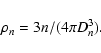 \begin{displaymath}%
\rho_n = 3n /(4 \pi D_n^3).
\end{displaymath}