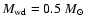 $M_{\rm
wd}=0.5~M_{\odot}$