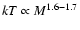 ${\it kT} \propto M^{1.6{-}1.7}$