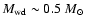 $M_{\rm wd}\sim0.5~M_{\odot}$