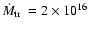 $\mbox{$\dot{M}_{{\rm tr}}$ }=2\times10^{16}$