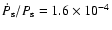 $\dot P_{\rm s}/P_{\rm s} = 1.6\times 10^{-4}$