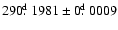 $290\hbox{$.\!\!^{\rm d}$ }1981 \pm 0\hbox{$.\!\!^{\rm d}$ }0009$