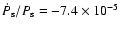 $\dot P_{\rm s}/P_{\rm s} = -7.4\times10^{-5}$
